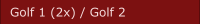Golf 1 (2x) / Golf 2